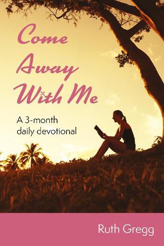 Cover image for Come Away With Me: A 3-month daily devotional
