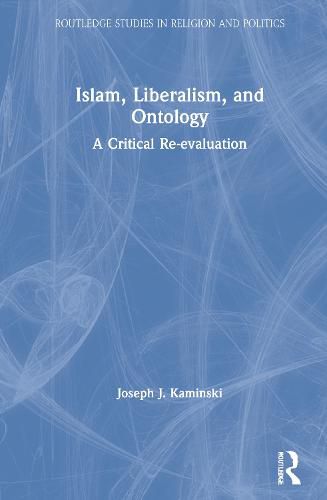 Cover image for Islam, Liberalism, and Ontology: A Critical Re-evaluation