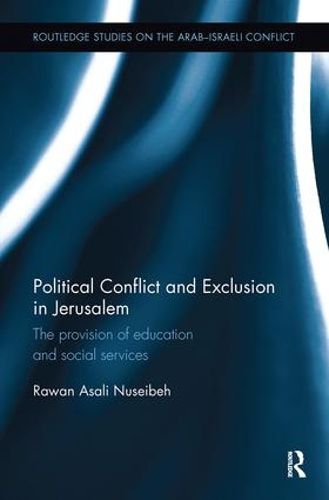 Cover image for Political Conflict and Exclusion in Jerusalem: The Provision of Education and Social Services