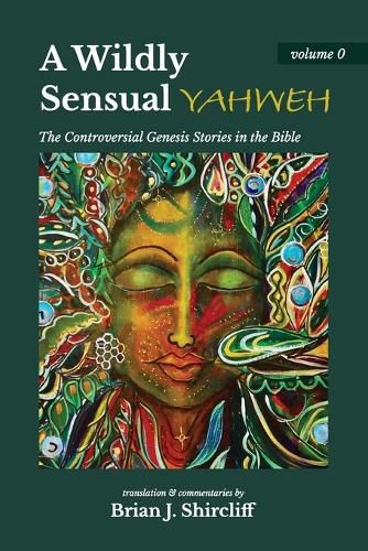 Cover image for A Wildly Sensual YAHWEH: The Controversial Genesis Stories in the Bible