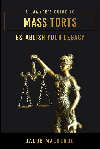 Cover image for A Lawyer's Guide to Mass Torts: Establish Your Legacy