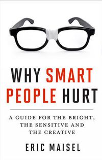 Cover image for Why Smart People Hurt: A Guide for the Bright, the Sensitive, and the Creative