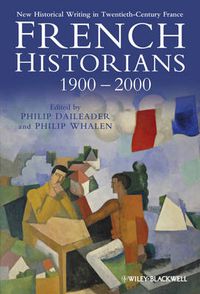 Cover image for French Historians 1900-2000: New Historical Writing in Twentieth-century France