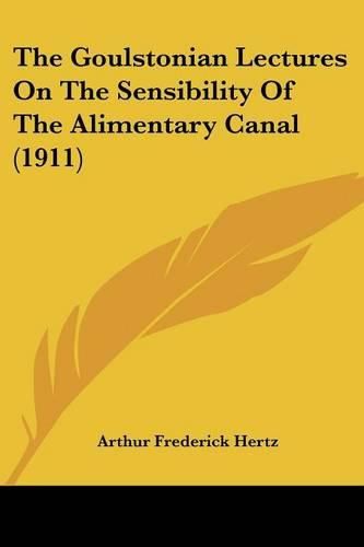 Cover image for The Goulstonian Lectures on the Sensibility of the Alimentary Canal (1911)