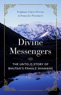 Cover image for Divine Messengers: The Untold Story of Bhutan's Female Shamans