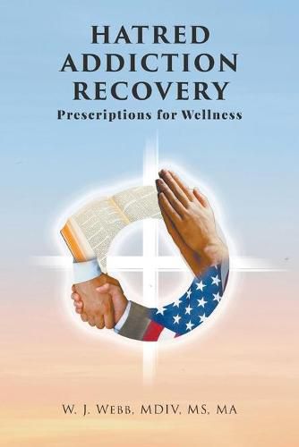 Cover image for Hatred Addiction Recovery: Prescriptions for Wellness