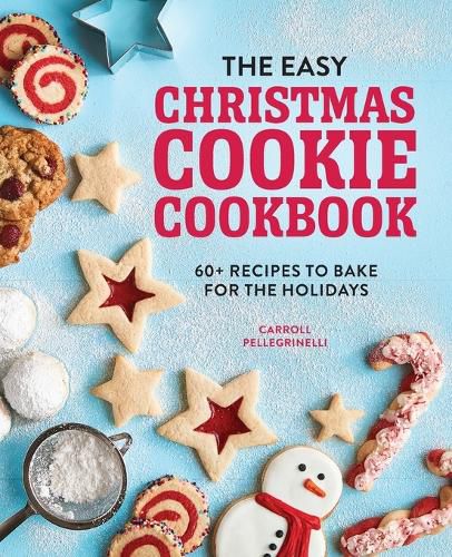 Cover image for The Easy Christmas Cookie Cookbook: 60+ Recipes to Bake for the Holidays