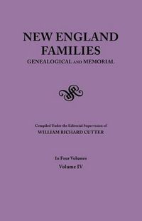 Cover image for New England Families. Genealogical and Memorial. 1913 Edition. In Four Volumes. Volume IV