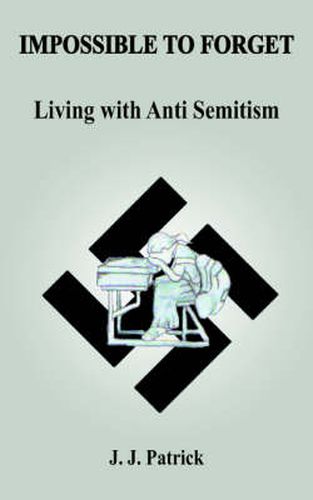 Cover image for Impossible to Forget: Living with Anti-Semitism