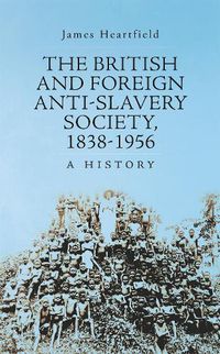 Cover image for The British and Foreign Anti-Slavery Society 1838-1956: A History