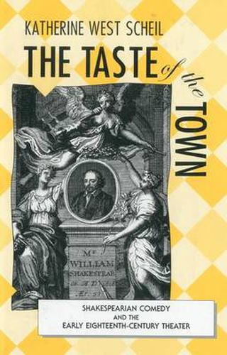 Cover image for The Taste of the Town: Shakespearian Comedy and the Early 18th Century Theater