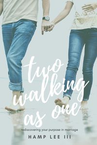 Cover image for Two Walking As One: Rediscovering Your Purpose in Marriage