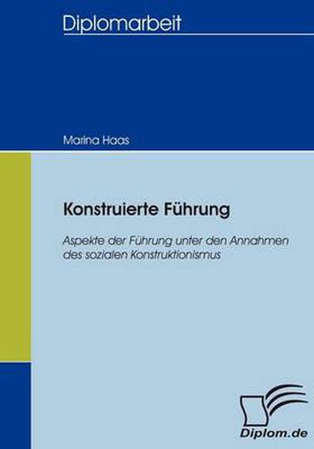 Cover image for Konstruierte Fuhrung: Aspekte der Fuhrung unter den Annahmen des sozialen Konstruktionismus