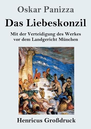 Cover image for Das Liebeskonzil (Grossdruck): Mit der Verteidigung des Werkes vor dem Landgericht Munchen