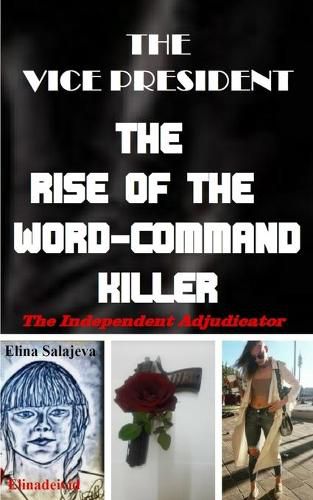 Cover image for The Vice President The Rise Of The Word-Command Killer: The Independent Adjudicator