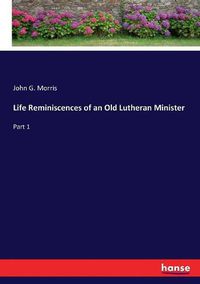 Cover image for Life Reminiscences of an Old Lutheran Minister: Part 1