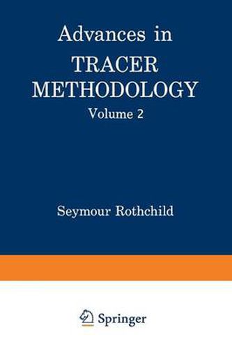 Cover image for Advances in Tracer Methodology: Volume 2 A collection of papers presented at the Sixth, Seventh, and Eight Symposia on Tracer Methodology plus other papers selected by the editor