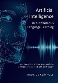 Cover image for Artificial Intelligence in Autonomous Language Learning: An expert systems approach to computer assisted EFL self study