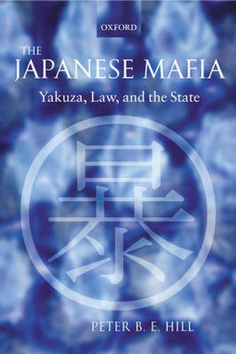 Cover image for The Japanese Mafia: Yakuza, Law, and the State