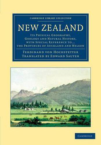 Cover image for New Zealand: Its Physical Geography, Geology and Natural History, with Special Reference to... the Provinces of Auckland and Nelson