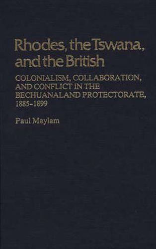 Cover image for Rhodes, the Tswana, and the British: Colonialism, Collaboration, and Conflict in the Bechuanaland Protectorate, 1885-1899