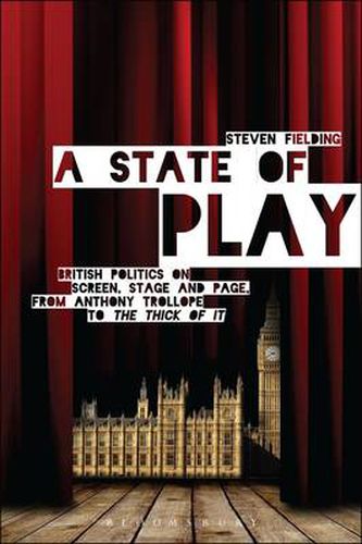 Cover image for A State of Play: British Politics on Screen, Stage and Page, from Anthony Trollope to <i>The Thick of It</i>