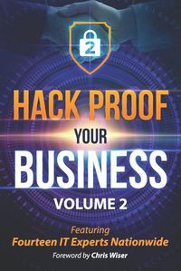 Cover image for Hack Proof Your Business, Volume 2: Featuring 14 IT Experts Nationwide