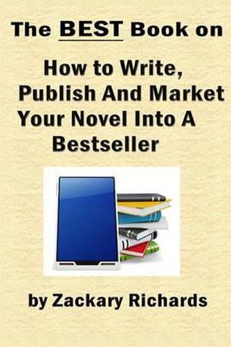 Cover image for The Best Book on How to Write, Publish and Market Your Novel into a Bestseller