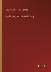 Cover image for Fly-Fishing and Worm-Fishing