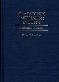 Cover image for Gladstone's Imperialism in Egypt: Techniques of Domination