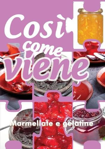 Cover image for Cosi come viene. Marmellate e gelatine