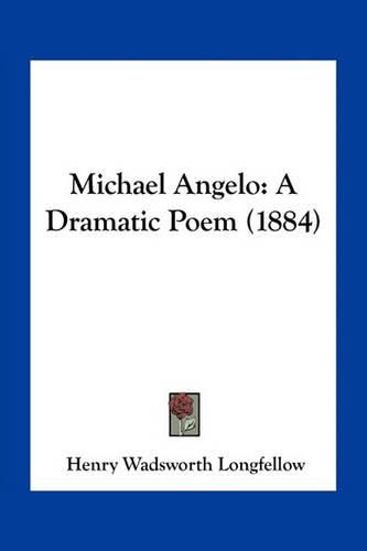 Cover image for Michael Angelo: A Dramatic Poem (1884)