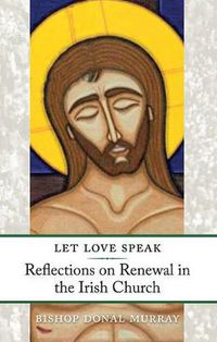 Cover image for Let Love Speak: Reflections on Renewal in the Irish Church