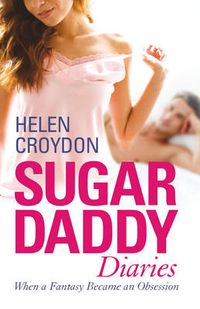 Cover image for Sugar Daddy Diaries: When a Fantasy Became an Obsession