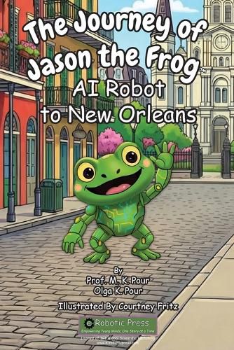 Cover image for The Journey of Jason the Frog(TM) AI Robot to New Orleans