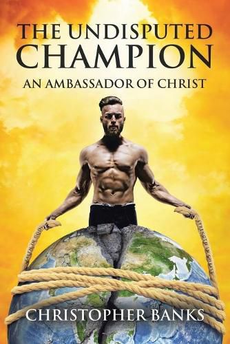 Cover image for The Undisputed Champion: An Ambassador of Christ