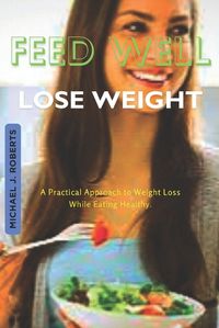 Cover image for Feed Well Lose Weight