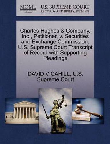 Cover image for Charles Hughes & Company, Inc., Petitioner, V. Securities and Exchange Commission. U.S. Supreme Court Transcript of Record with Supporting Pleadings