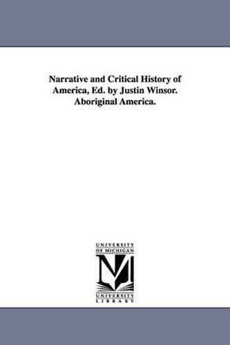 Cover image for Narrative and Critical History of America, Ed. by Justin Winsor. Aboriginal America.