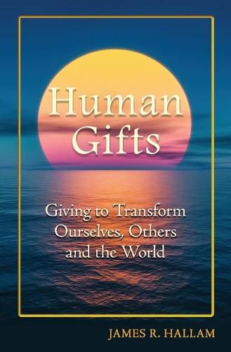 Cover image for Human Gifts: Giving to Transform Ourselves, Others, and the World