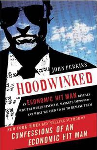 Cover image for Hoodwinked: An Economic Hit Man Reveals Why the Global Economy IMPLODED -- and How to Fix It