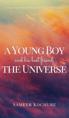 Cover image for A Young Boy And His Best Friend, The Universe. Vol. I.: An Inspirational, New-Age, Spiritual Story