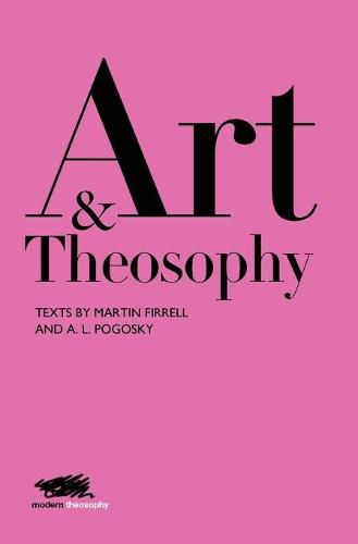 Cover image for Art and Theosophy: Texts by Martin Firrell and A.L. Pogosky