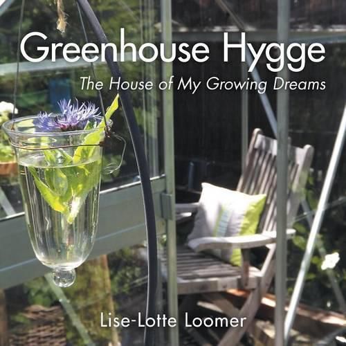 Cover image for Greenhouse Hygge: The House of My Growing Dreams