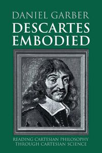 Cover image for Descartes Embodied: Reading Cartesian Philosophy through Cartesian Science