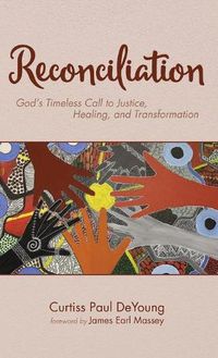 Cover image for Reconciliation: God's Timeless Call to Justice, Healing, and Transformation