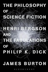Cover image for The Philosophy of Science Fiction: Henri Bergson and the Fabulations of Philip K. Dick