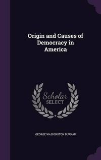 Cover image for Origin and Causes of Democracy in America