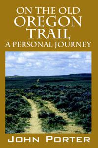 Cover image for On The Old Oregon Trail: A Personal Journey