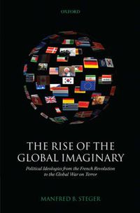 Cover image for The Rise of the Global Imaginary: Political Ideologies from the French Revolution to the Global War on Terror